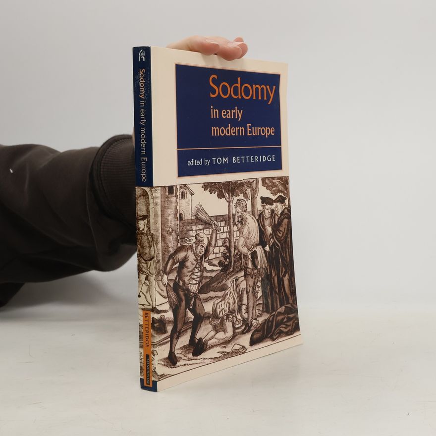 Thomas Betteridge Studies in Early Modern European History: Sodomy in Early Modern Europe