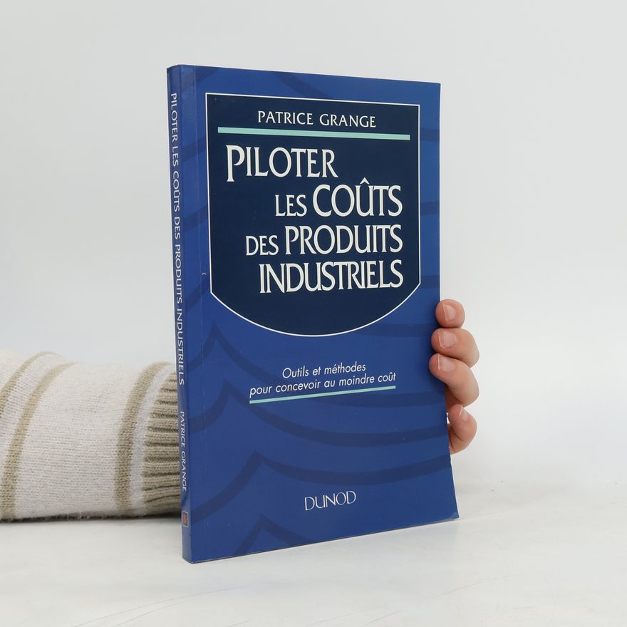 Patrice Grange Piloter les coûts des produits industriels