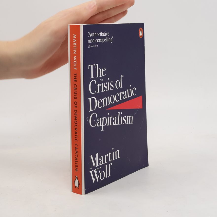 Martin Wolf The Crisis of Democratic Capitalism