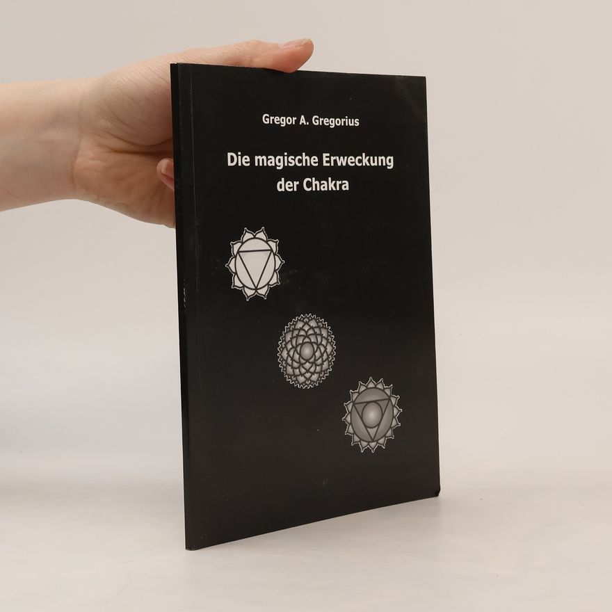 Gregor A. Gregorius Die magische Erweckung der Chakra