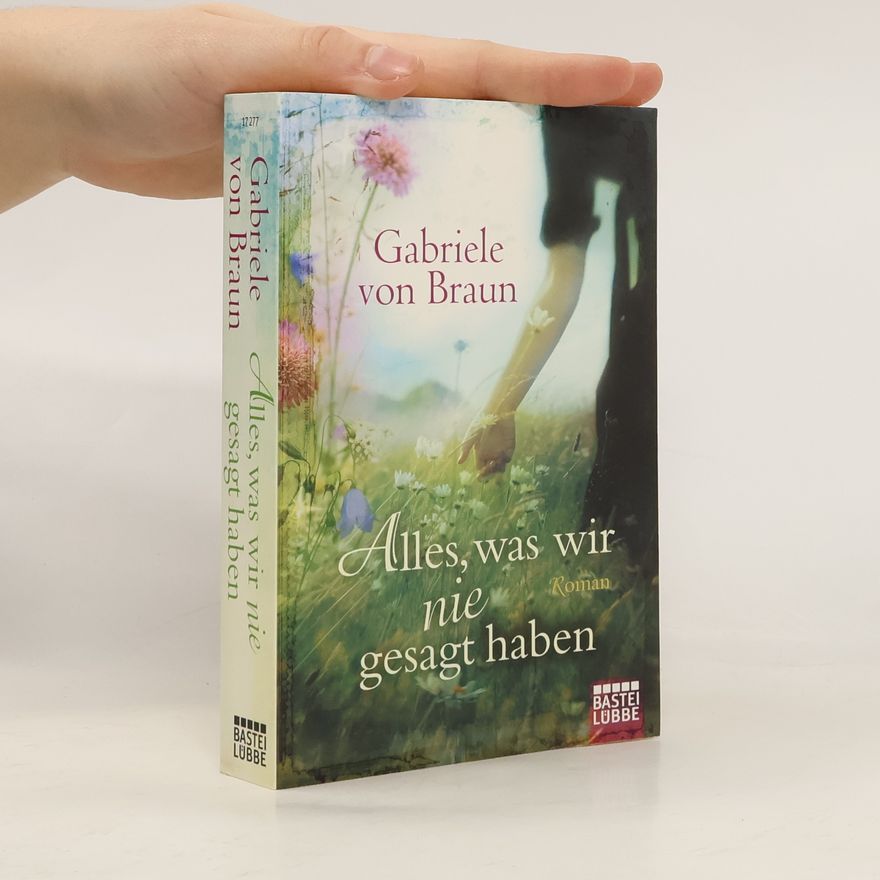 Gabriele von Braun Alles, was wir nie gesagt haben