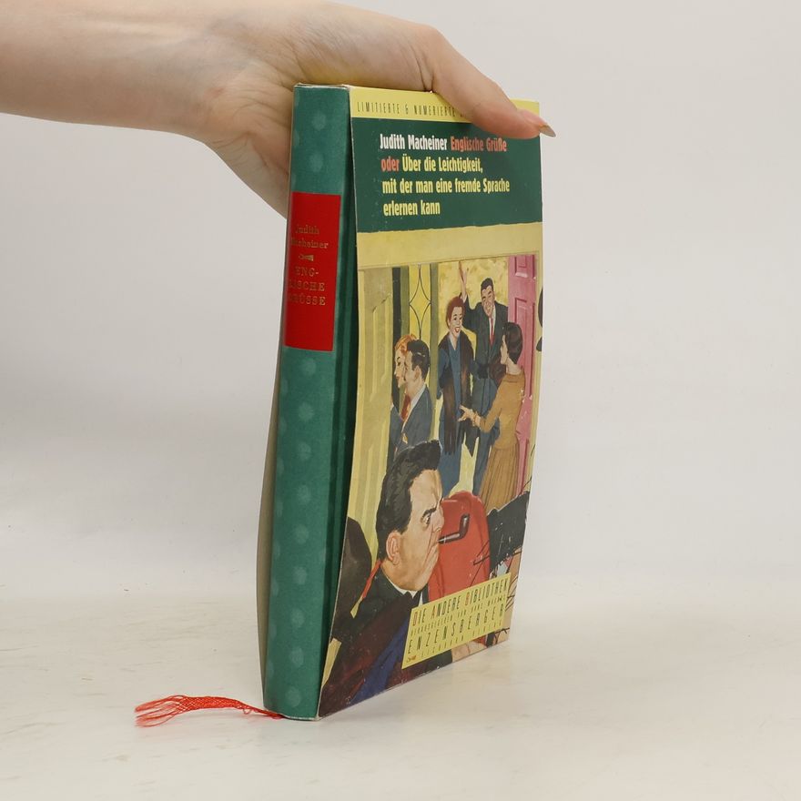 Judith Macheiner Die andere Bibliothek: Englische Grüße oder über die Leichtigkeit, mit der man eine fremde Sprache erlernen kann - limitierte & numerierte