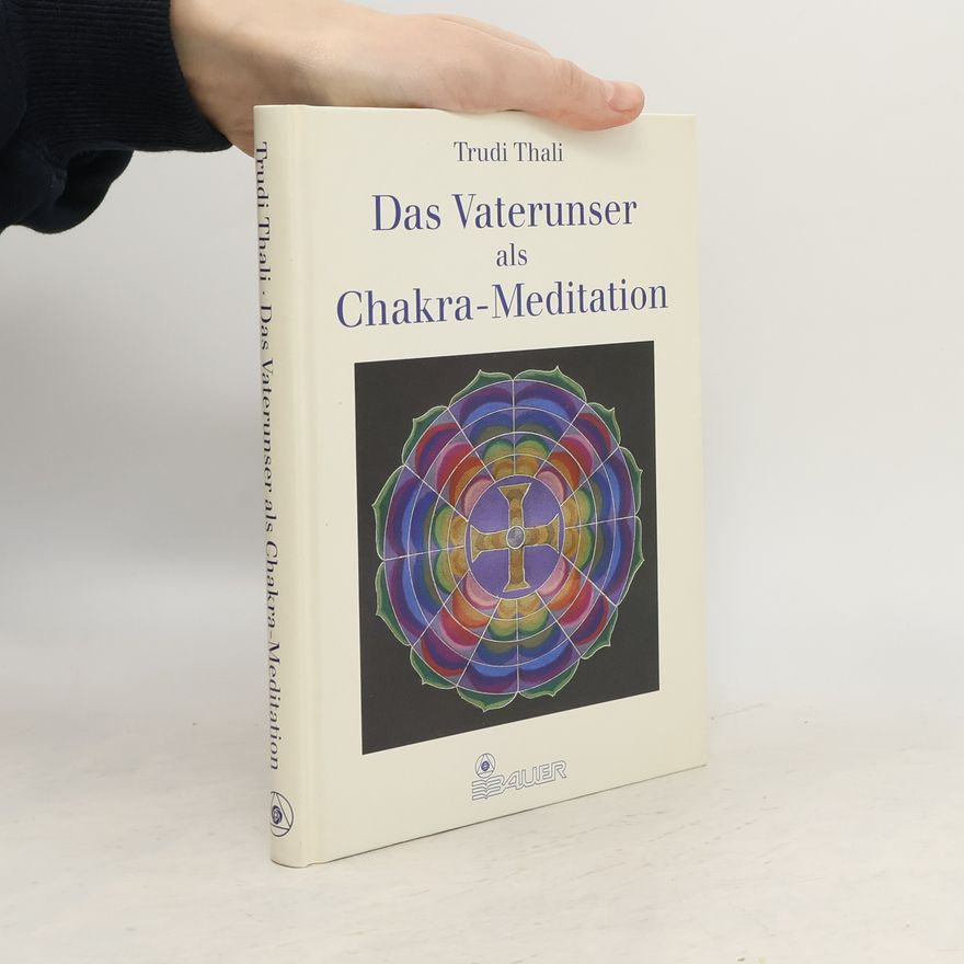 Trudi Thali Das Vaterunser als Chakra-Meditation