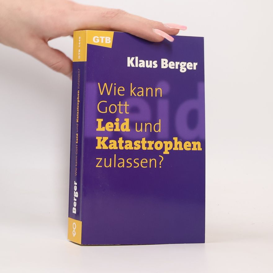Klaus Berger Wie kann Gott Leid und Katastrophen zulassen?