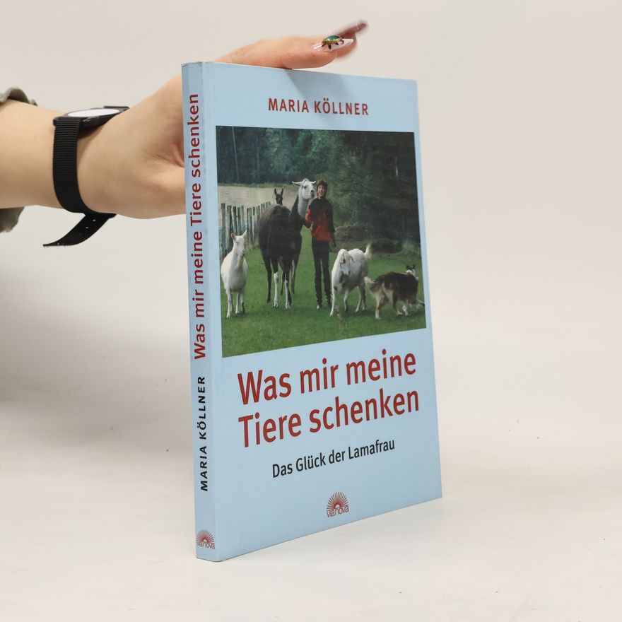 Maria Köllner Was mir meine Tiere schenken