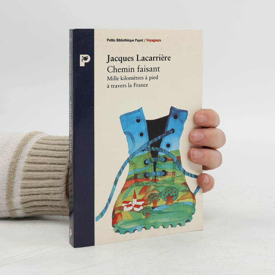 Jacques Lacarrière Chemin faisant. Mille kilomètres à pied à travers la France