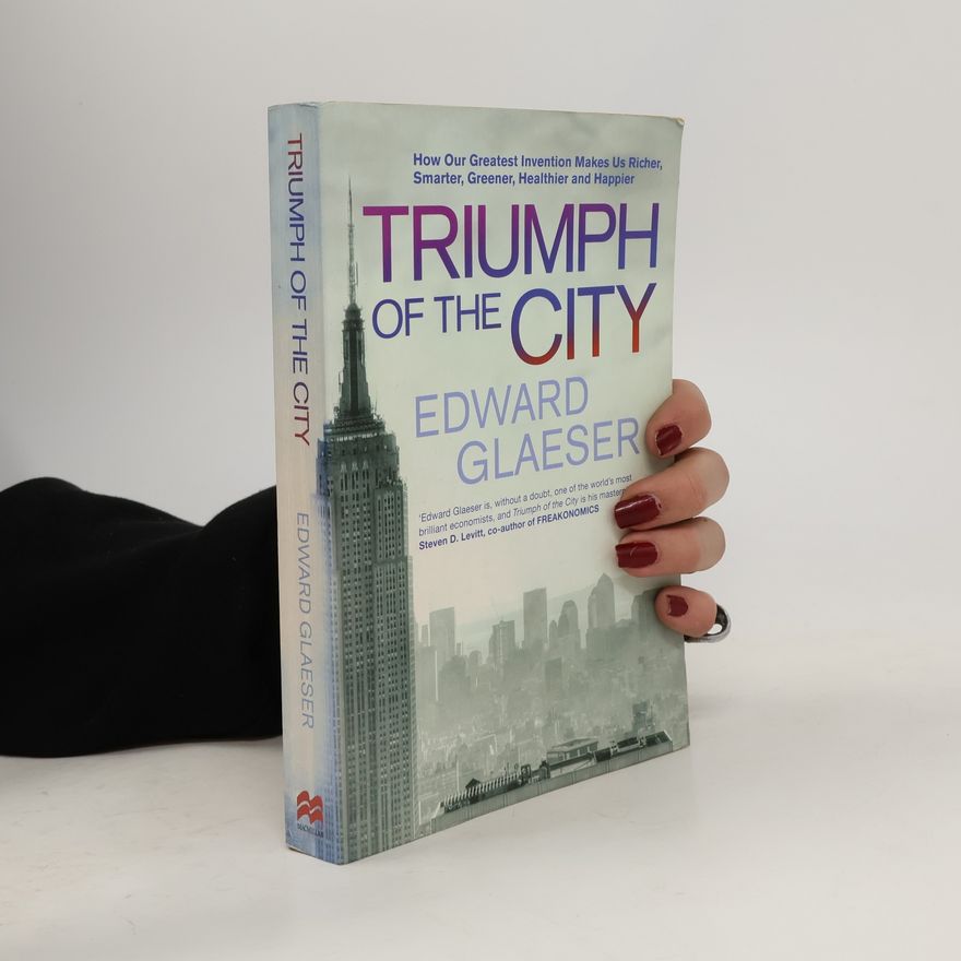 Edward L. Glaeser The Triumph of the City