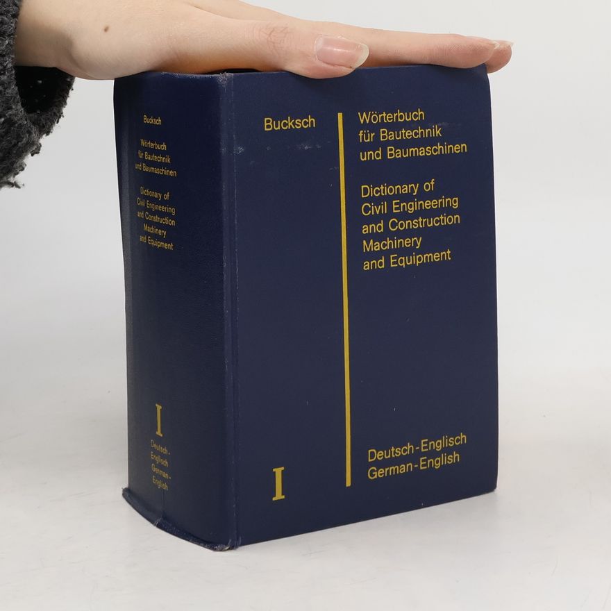 Herbert Bucksch Wörterbuch für Bautechnik und Baumaschinen. Dictionary of Civil Engineering and Construction Machinery and Equipment I.