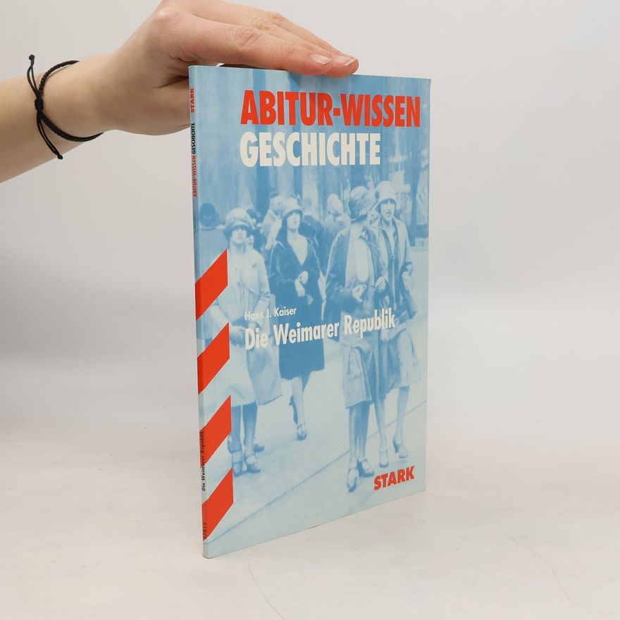 Hans J. Kaiser Abitur-Wissen Geschichte. Die Weimarer Republik