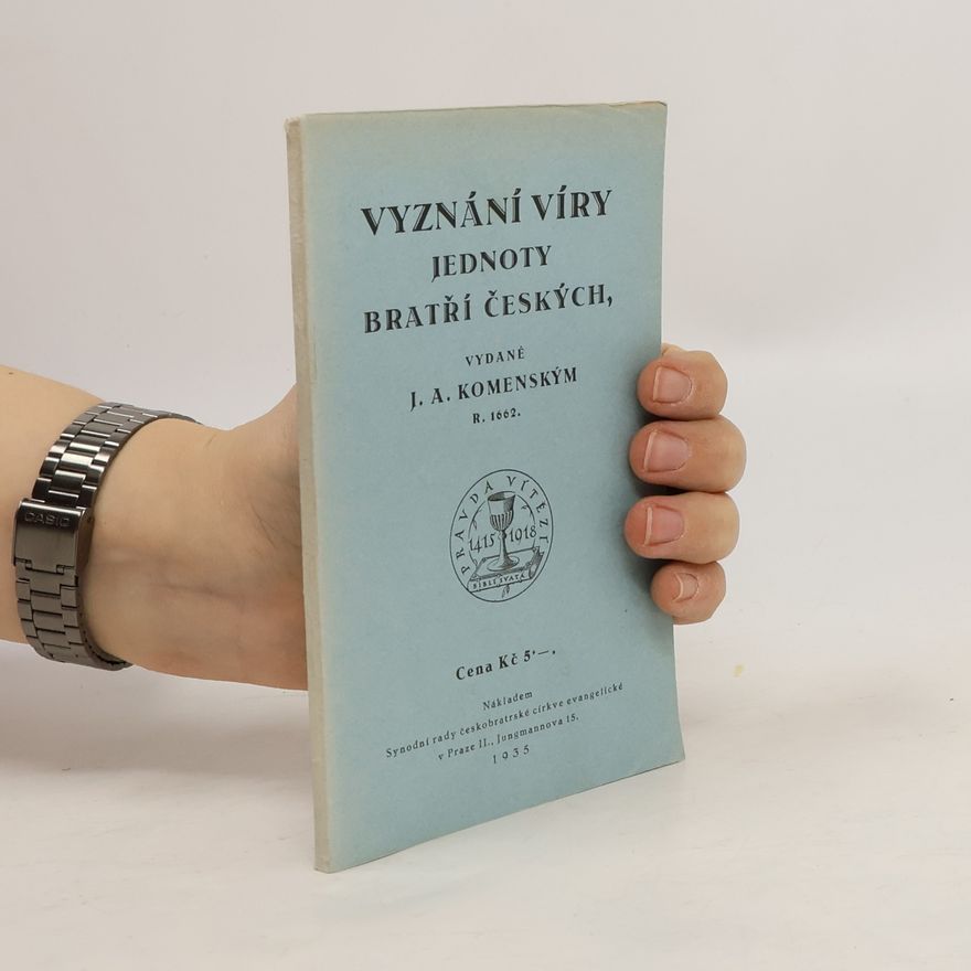 Johann Amos Comenius Vyznání víry Jednoty bratří českých vydané J. A. Komenským r. 1662