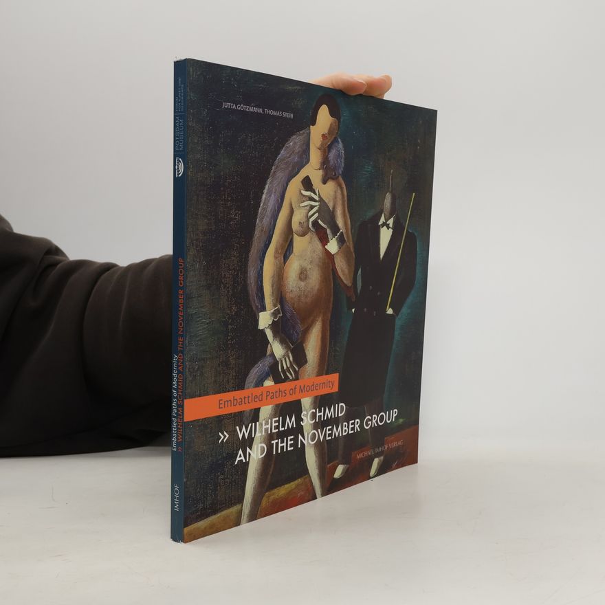 Jutta Götzmann Embattled paths of modernity - Wilhelm Schmid and the November Group