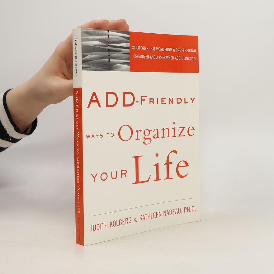 Judith Kolberg ADD-Friendly Ways to Organize Your Life
