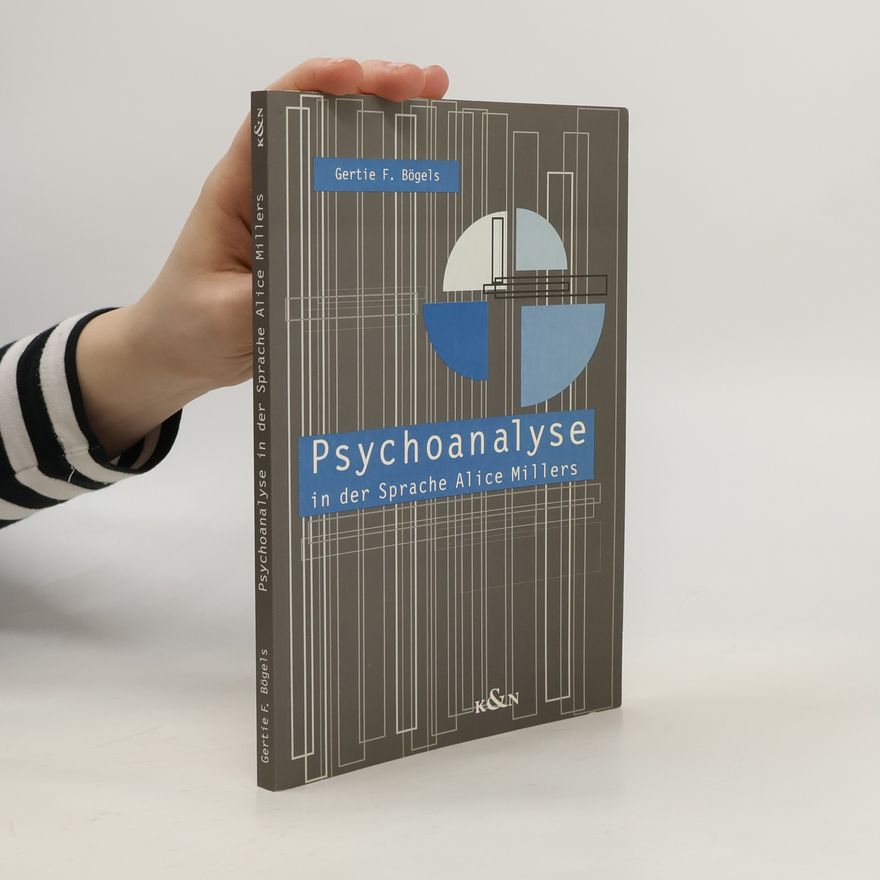 Gertie F. Bögels Psychoanalyse in der Sprache Alice Millers