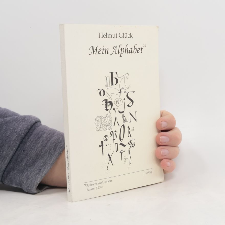 Helmut Glück Fußnoten zur Literatur - 52: Mein Alphabet