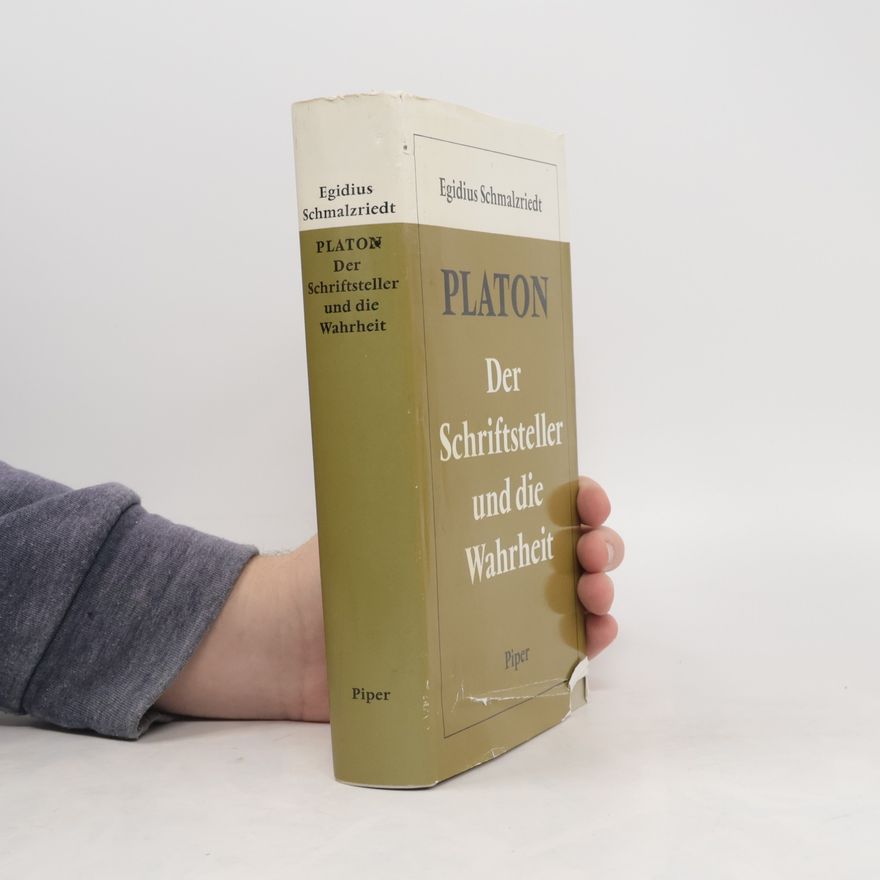Egidius Schmalzriedt Platon, der Schriftsteller und die Wahrheit