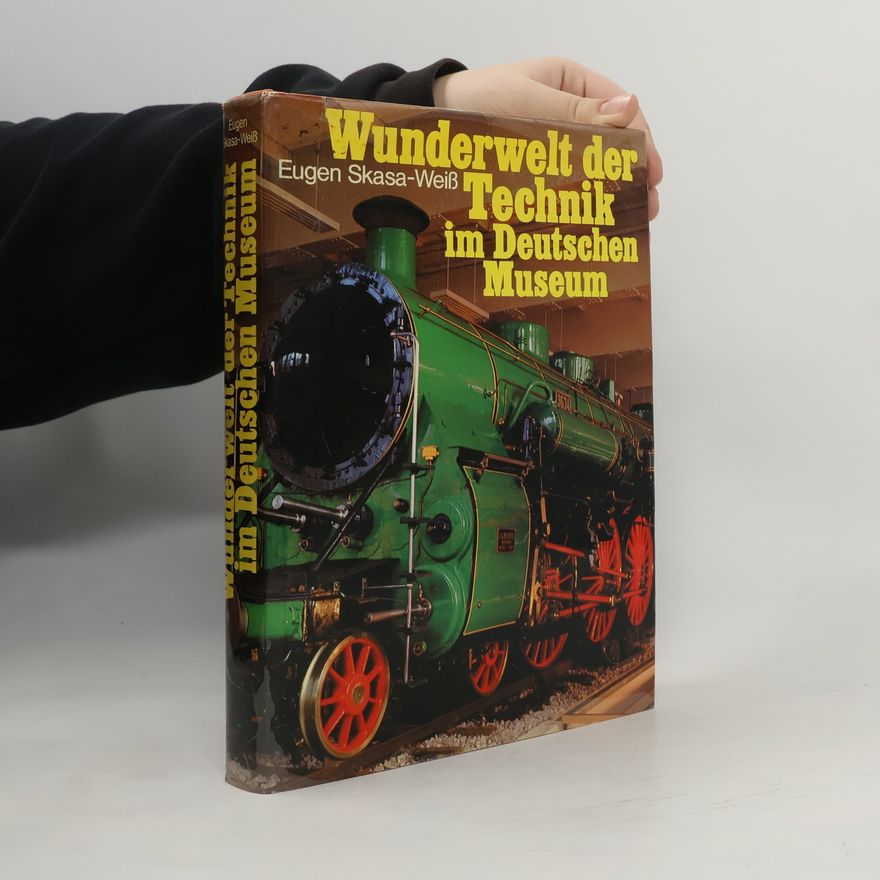 Eugen Skasa-Weiss Wunderwelt der Technik im Deutschen Museum