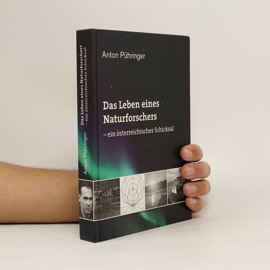 Anton Pühringer Das Leben eines Naturforschers