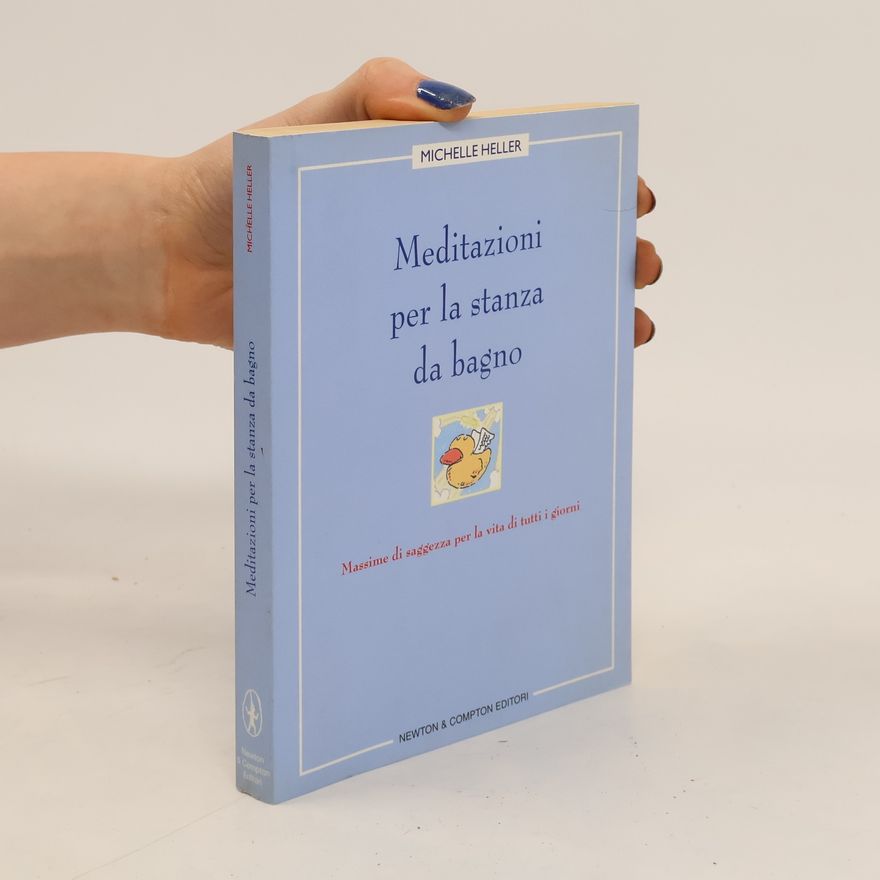Michelle Heller Meditazioni per la stanza da bagno. Massime di saggezza per la vita di tutti i giorni