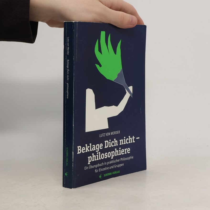 Lutz von Werder Beklage Dich nicht - philosophiere