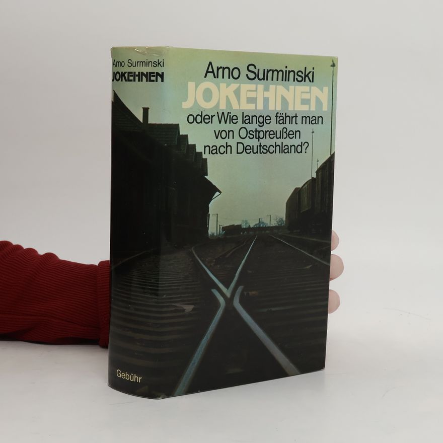 Arno Surminski Jokehnen oder wie lange fährt man von Ostpreussen nach Deutschland?