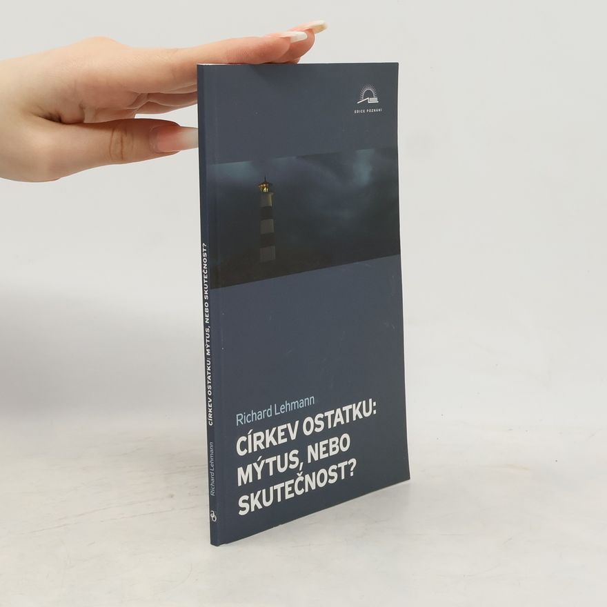 Richard Lehmann Církev ostatku: mýtus, nebo skutečnost?