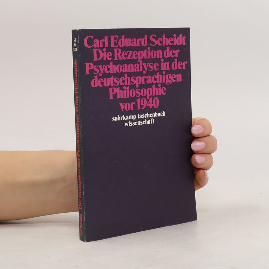 Carl Eduard Scheidt Die Rezeption der Psychoanalyse in der deutschsprachigen Philosophie vor 1940