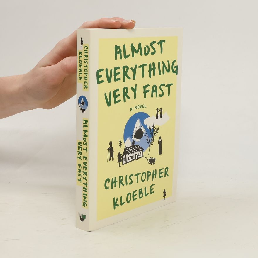 Christopher Kloeble Almost Everything Very Fast