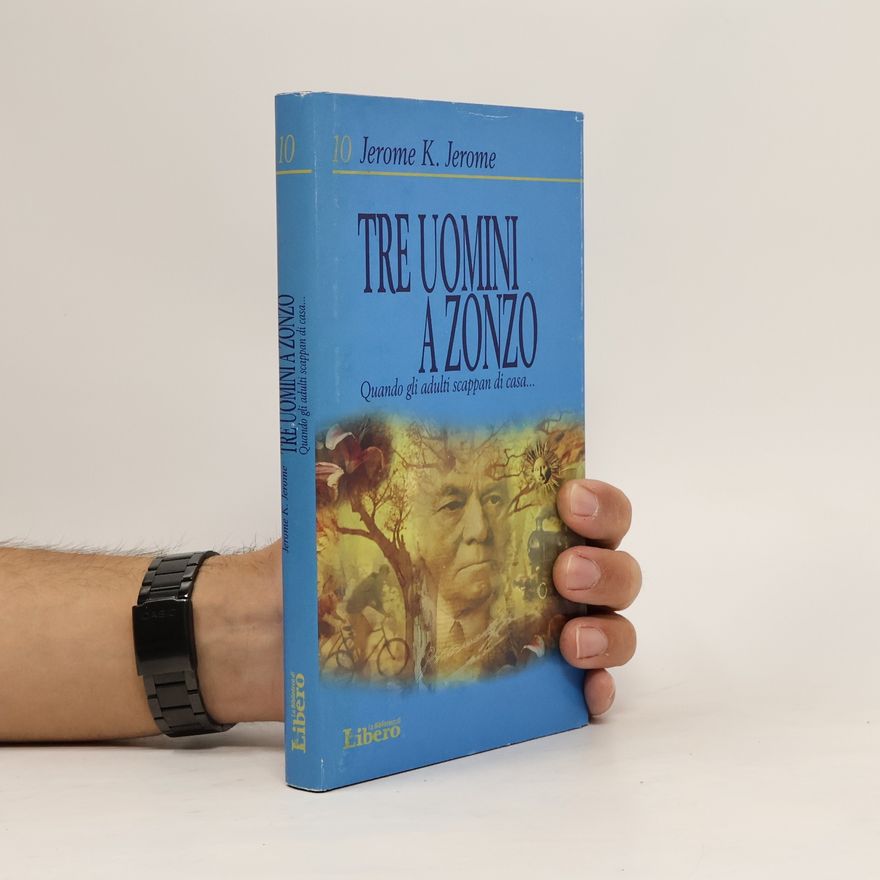 Jerome Klapka Jerome Tre uomini a zonzo. Quando gli adulti scappan di casa...