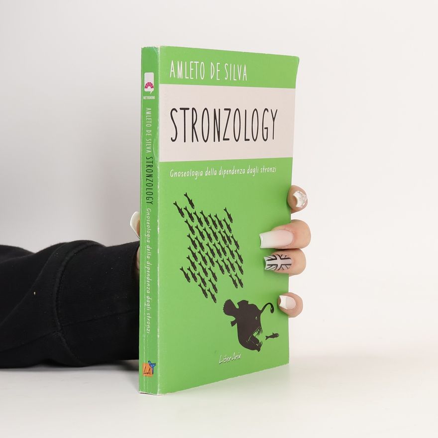 Amleto De Silva Metronomi: Stronzology. Gnoseologia della dipendenza dagli stronzi