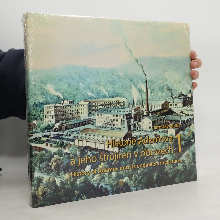 Jaroslav Budiš Historie Adamova a jeho strojíren v obrazech = History of Adamov and its engineers in pictures 1