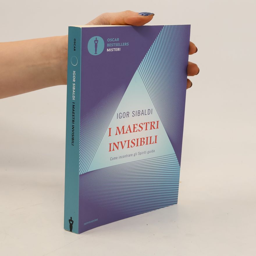 Igor Sibaldi Oscar Bestsellers Misteri: I maestri invisibili. Come incontrare gli spiriti guida