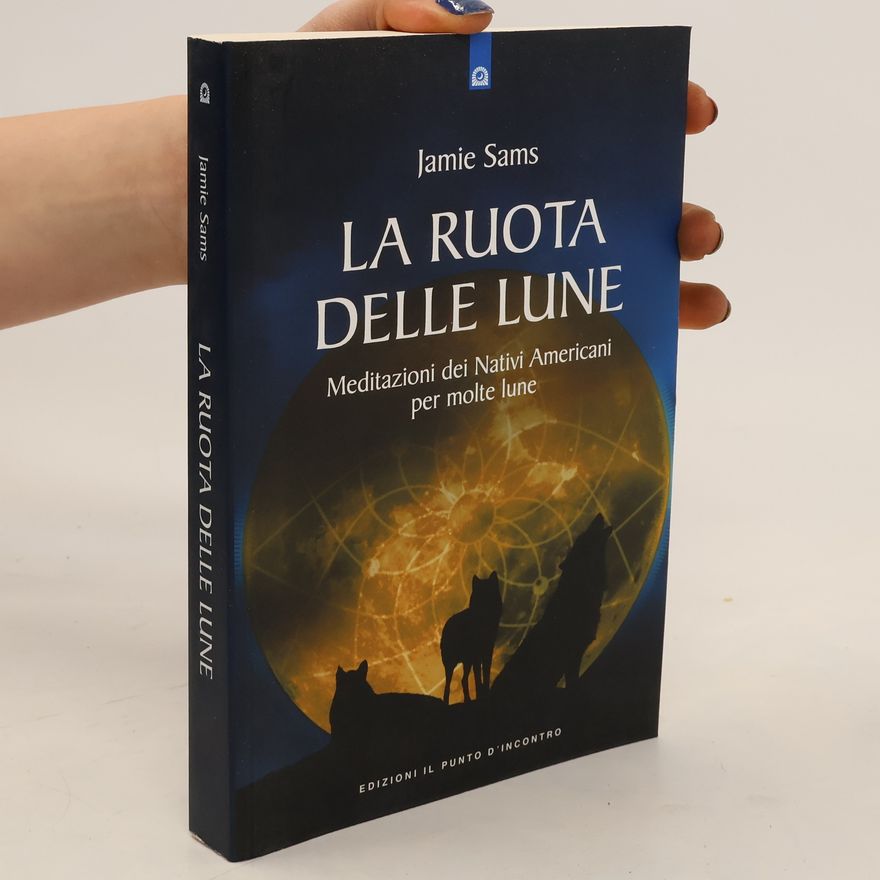 Jamie Sams La ruota delle lune. Meditazioni dei Nativi Americani per molte lune