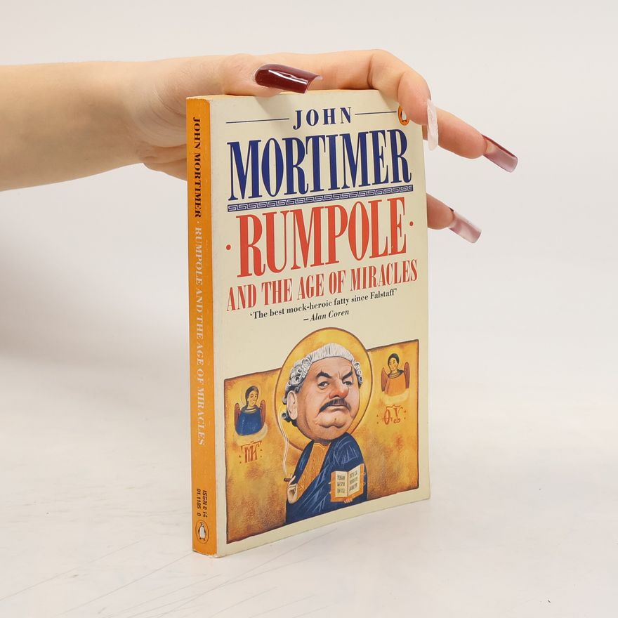 John Mortimer Rumpole and the Age of Miracles