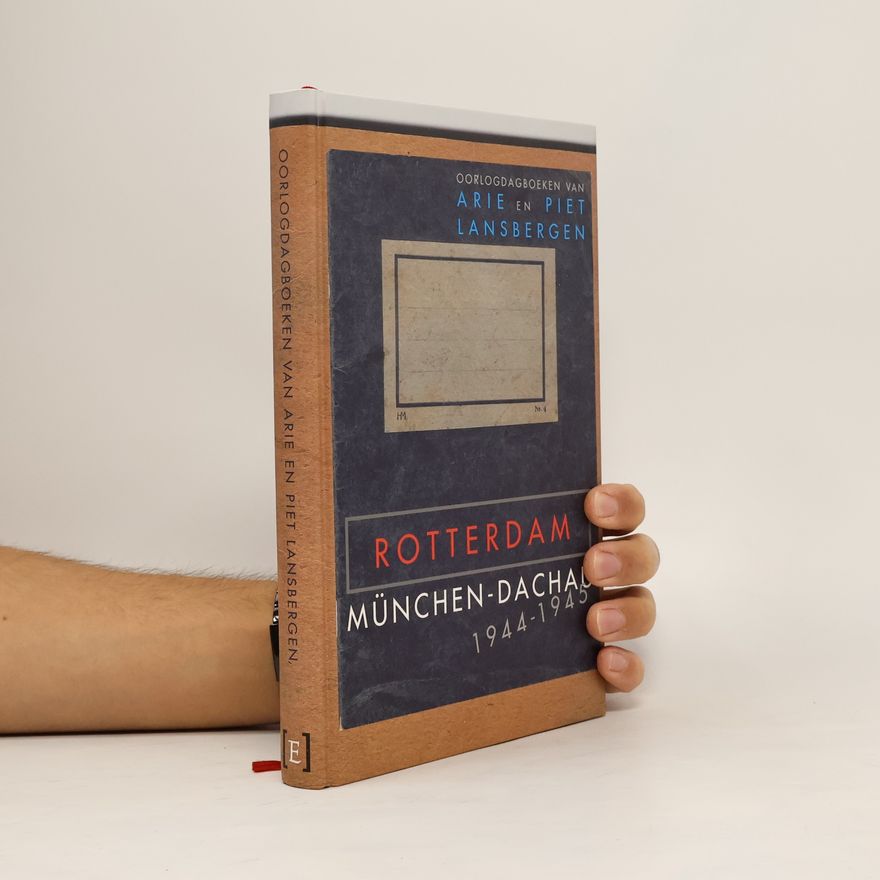 Petrus Martinus Antonius Lansbergen Oorlogsdagboeken van Arie en Piet Lansbergen - 4: Rotterdam - München-Dachau