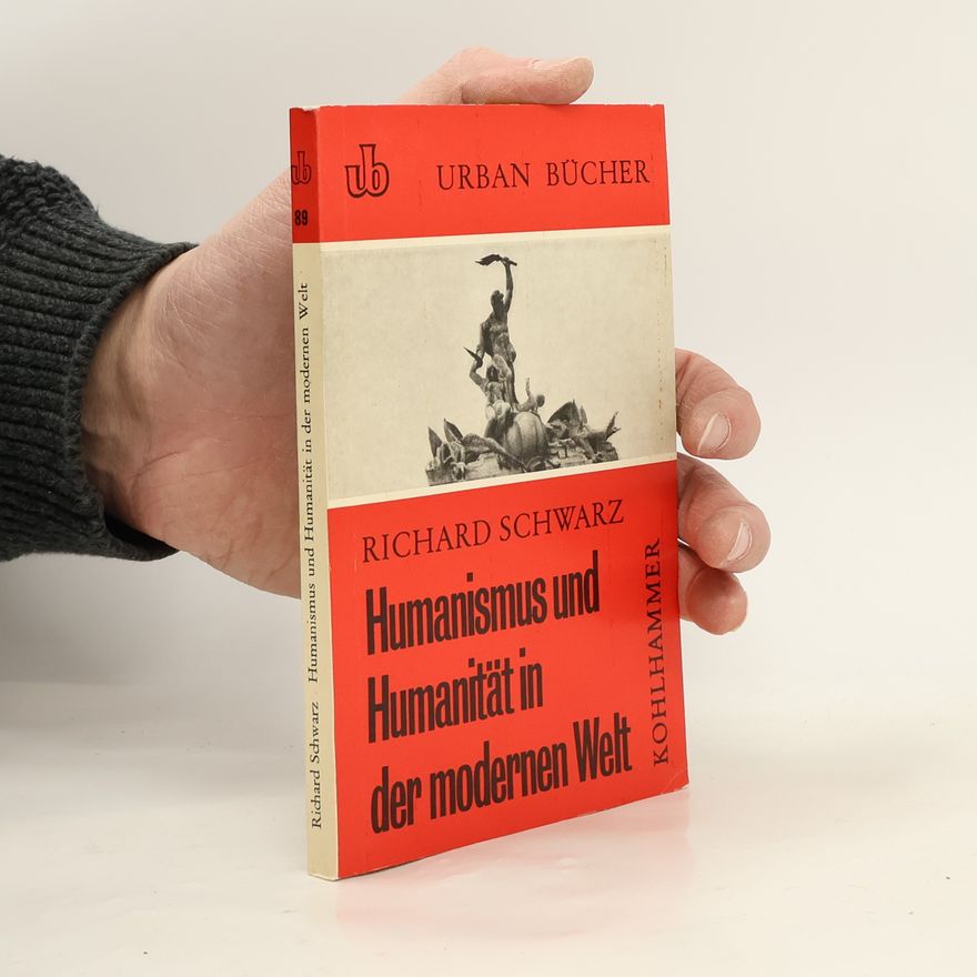 Richard Schwarz Humanismus und Humanität in der modernen Welt 89