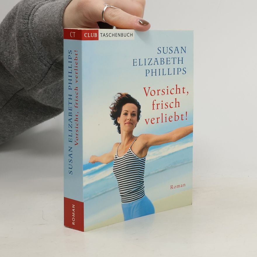Susan Elizabeth Phillips Vorsicht, frisch verliebt!