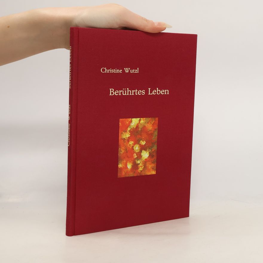Christine Wutzl Berührtes Leben
