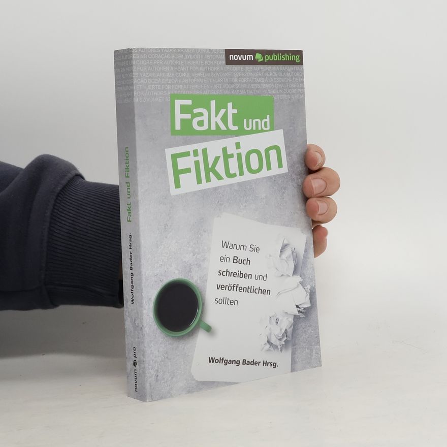 Autorenkollektiv Fakt und Fiktion. Warum Sie ein Buch schreiben und veröffentlichen sollten