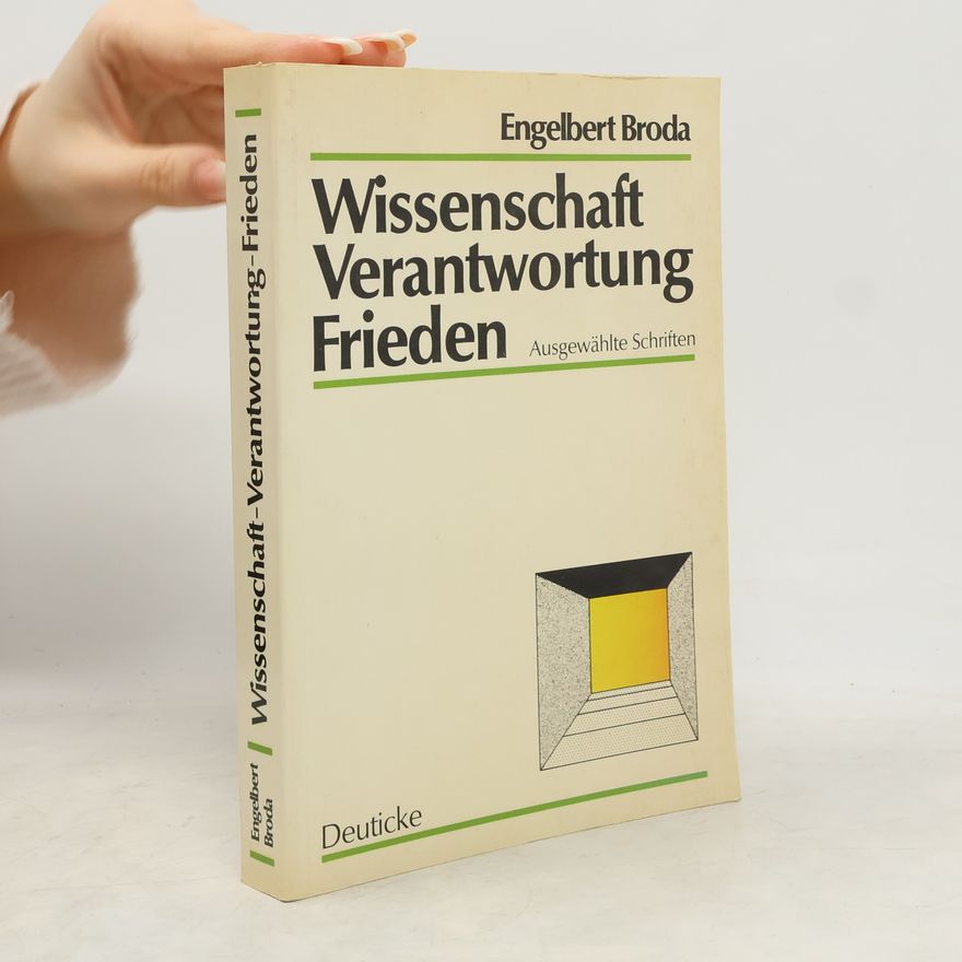 Engelbert Broda Wissenschaft, Verantwortung, Frieden