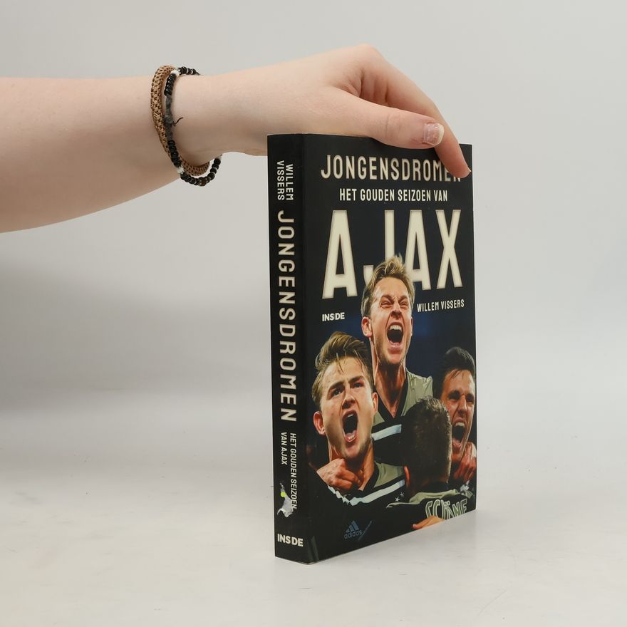 Willem Vissers Jongensdromen, het gouden seizoen van Ajax