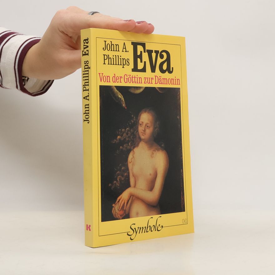 John A. Phillips Eva, von der Göttin zur Dämonin