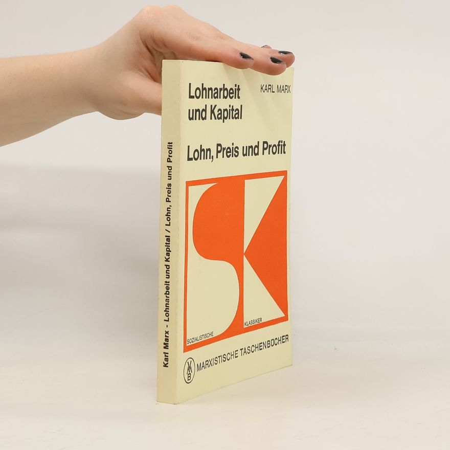 Karl Marx Lohnarbeit und Kapital. Lohn, Preis und Profit