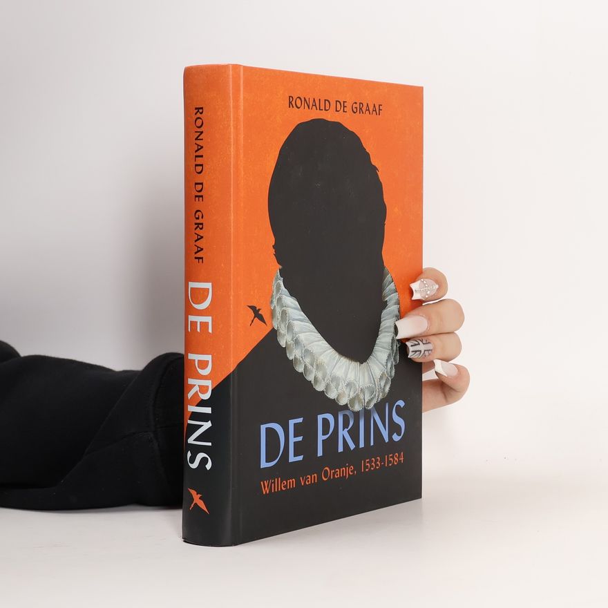 Ronald de Graaf De Prins - Willem van Oranje, 1533-1584