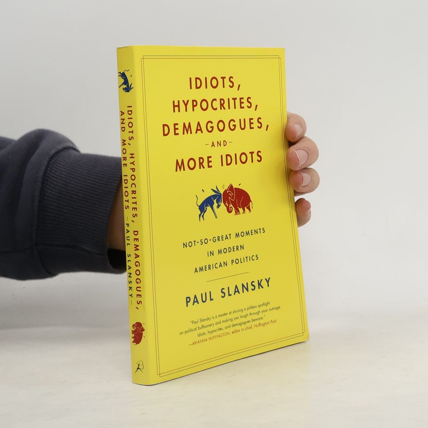 Paul Slansky Idiots, Hypocrites, Demagogues, and More Idiots