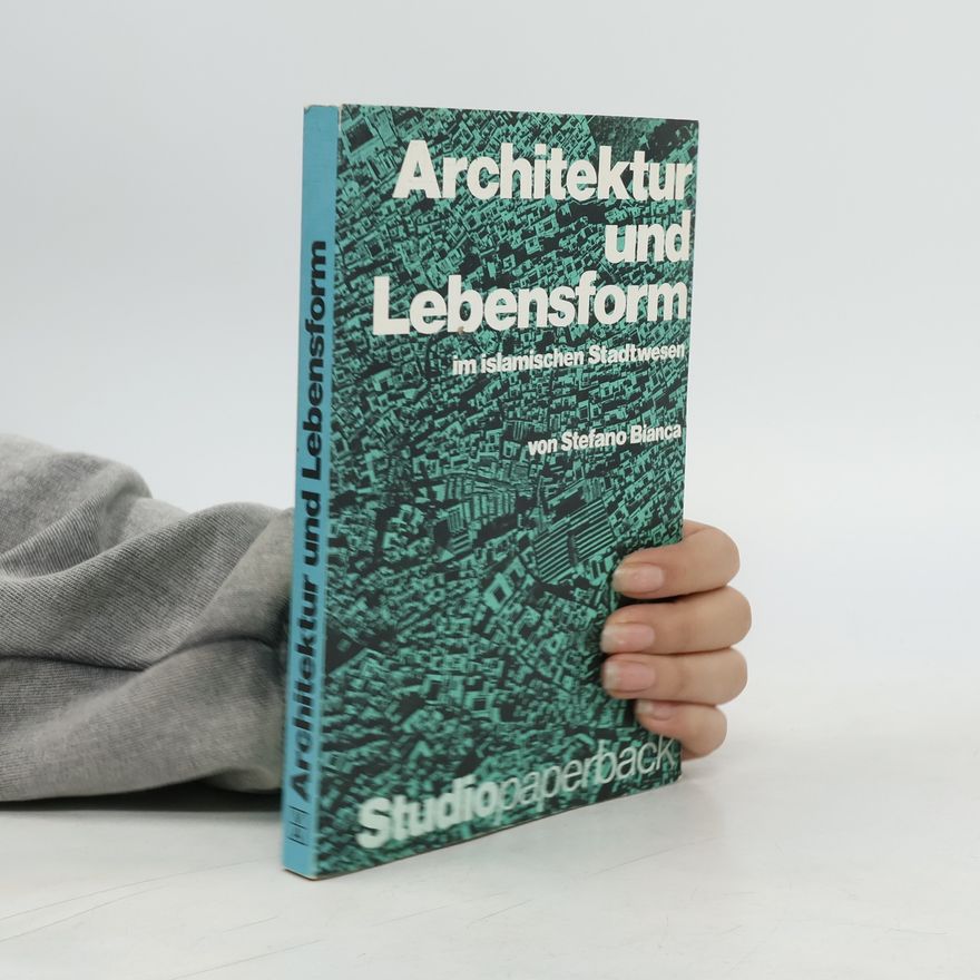 Stefano Bianca Architektur und Lebensform im islamischen Stadtwesen