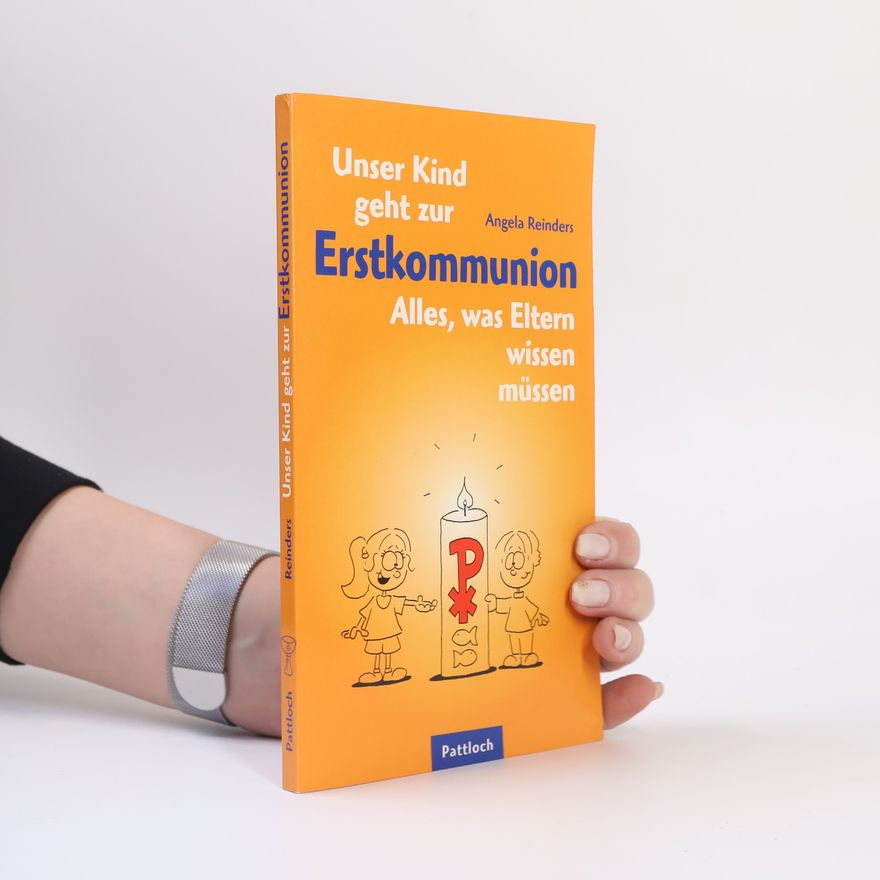 Angela Reinders Unser Kind geht zur Erstkommunion. Alles, was Eltern wissen müssen