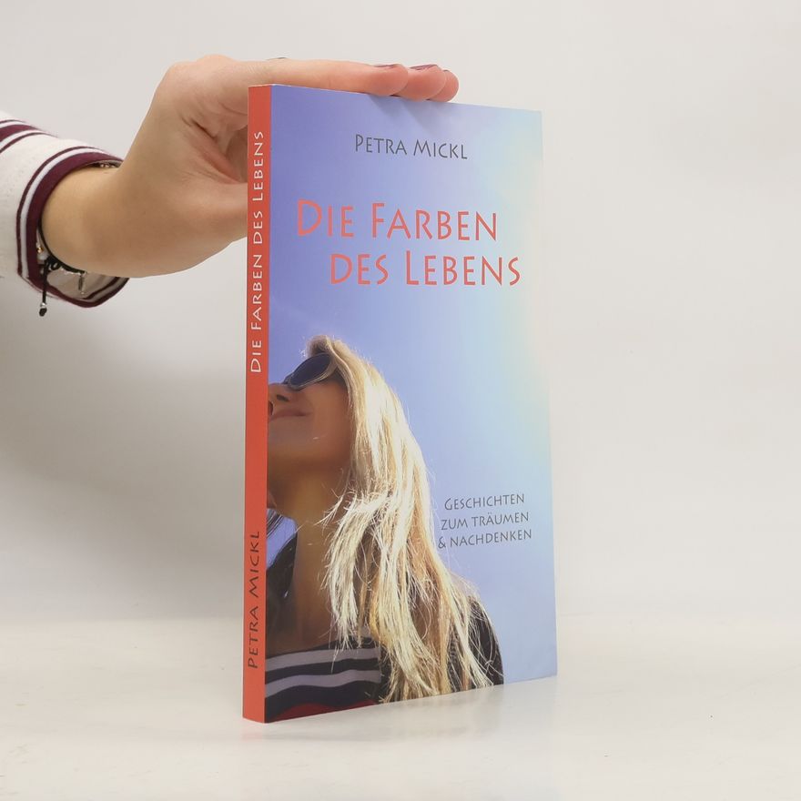 Petra Mickl Die Farben des Lebens