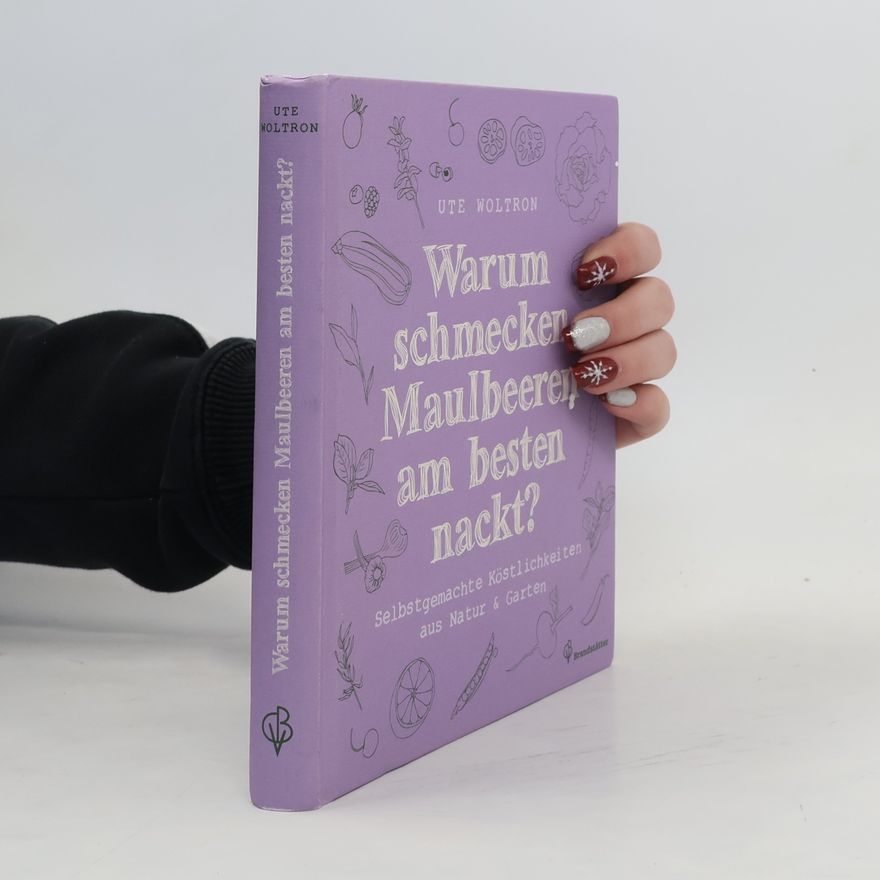 Ute Woltron Warum schmecken Maulbeeren am besten nackt?