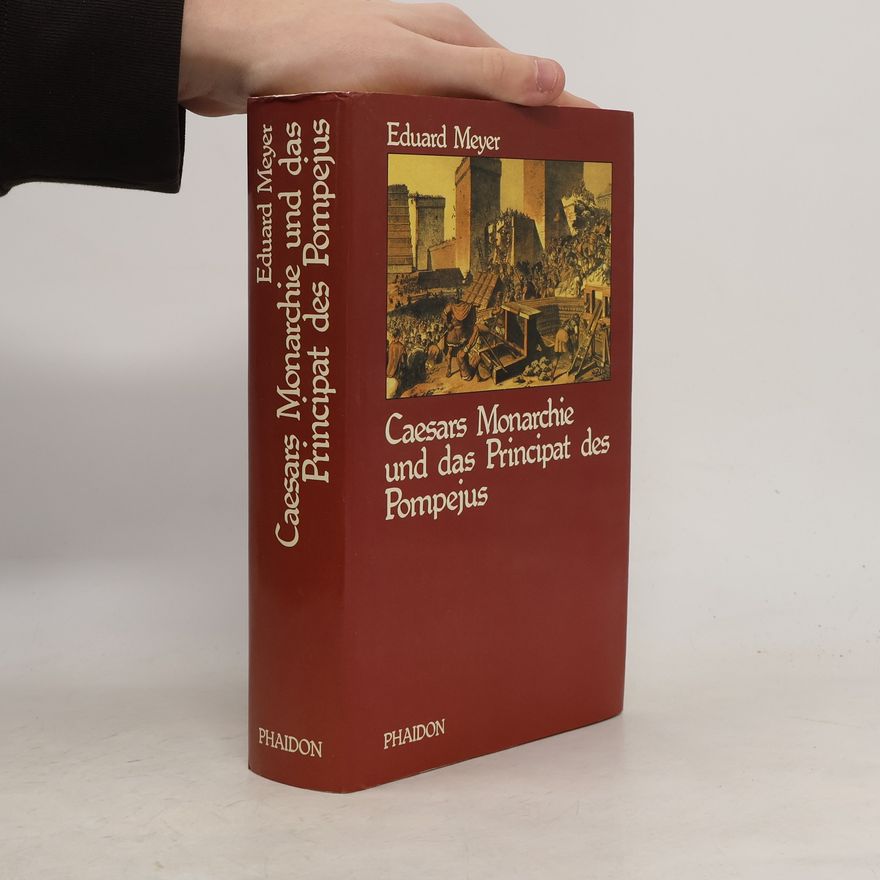Eduard Meyer Caesars Monarchie und das Principat des Pompejus