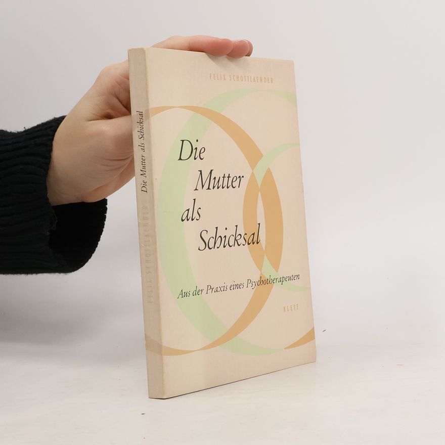 Felix Schottlaender Die Mutter als Schicksal